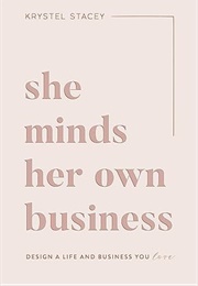 She Minds Her Own Business: Design a Life and Business You Love (Krystel Stacey)