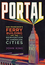 Portal : San Francisco&#39;s Ferry Building and the Reinvention of American Cities (John King)