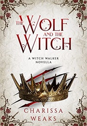 The Wolf and the Witch (Charissa Weaks)