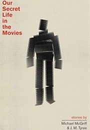 Our Secret Life in the Movies (Michael McGriff, J.M. Tyree)