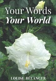 Your Words Your World (Louise Bélanger)