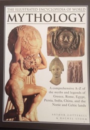 The Illustrated Encyclopedia of World Mythology (Arthur Cotterell)