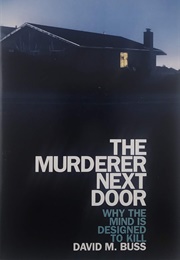 The Murderer Next Door: Why the Mind Is Designed to Kill (David M. Buss)