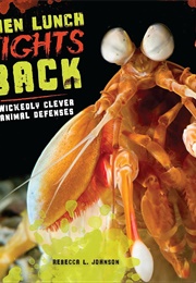 When Lunch Fights Back: Wickedly Clever Animal Defenses (Rebecca L. Johnson)