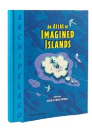 Archipelago: An Atlas of Imagined Islands (Huw Lewis-Jones)