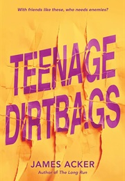 Teenage Dirtbags (James Acker)