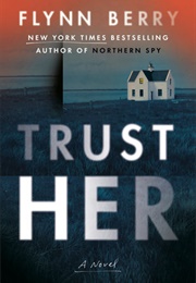 Trust Her (Flynn Berry)