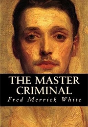 The Master Criminal (Fred Merrick White)