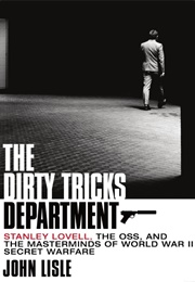 The Dirty Tricks Department: Stanley Lovell, the OSS, and the Masterminds of World War II Secret War (John Lisle)