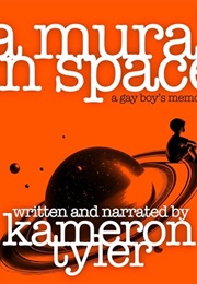 A Mural in Space: A Gay Boy&#39;s Memoir (Kameron Tyler)