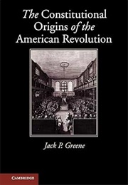 Constitutional Origins of the American Revolution (Greene, Jack P.)