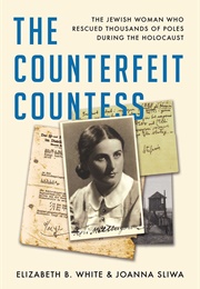 The Counterfeit Countess: The Jewish Woman Who Rescued Thousands of Poles During the Holocaust (Elizabeth B. White, Joanna Sliwa)