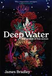 Deep Water: The World in the Ocean (James Bradley)