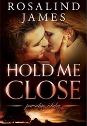 Hold Me Close (Rosalind James)