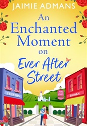 An Enchanted Moment on Ever After Street (Jaimie Admans)