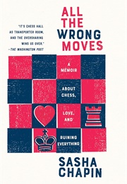 All the Wrong Moves (Sasha Chapin)