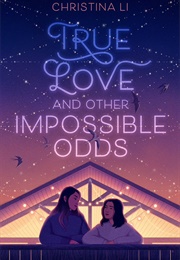 True Love and Other Impossible Odds (Christina Li)