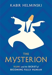 The Mysterion: Rumi and the Secret of Becoming Fully Human (Kabir Helminski)