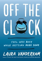 Off the Clock (Laura Vanderkam)