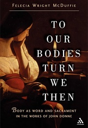 To Our Bodies Turn We Then (Felecia Wright Mcduffie)