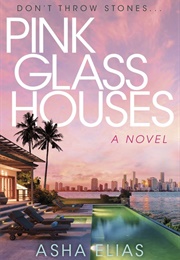 Pink Glass Houses (Asha Elias)