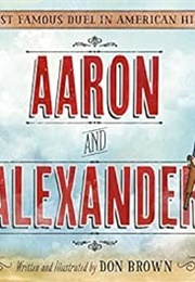 Aaron and Alexander: The Most Famous Duel in American History (Don Brown)