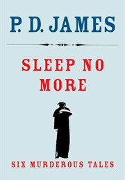 Sleep No More: Six Murderous Tales (James, P. D.)
