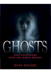 Ghosts True Encounters With the World Beyond (Hans Holzer)