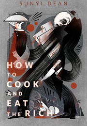 How to Cook and Eat the Rich (Sunyi Dean)