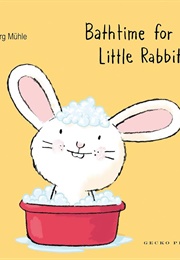 Bathtime for Little Rabbit (Jörg Mühle)