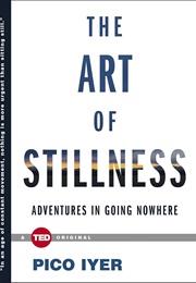 The Art of Stillness: Adventures in Going Nowhere (Pico Iyer)