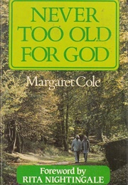 Never Too Old for God (Margaret Cole)