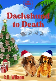 Dachshund to Death (Barkview Mysteries#7) (C.B. Wilson)