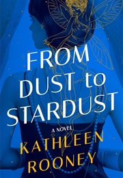 From Dust to Stardust (Kathleen Rooney)