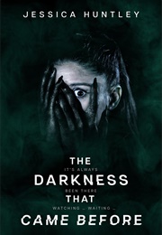 The Darkness That Came Before (Jessica Huntley)