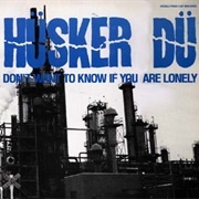 Don&#39;t Want to Know If You Are Lonely - Hüsker Dü