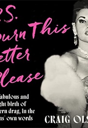 P.S. Burn This Letter Please: The Fabulous and Fraught Birth of Modern Drag (Craig Olsen)