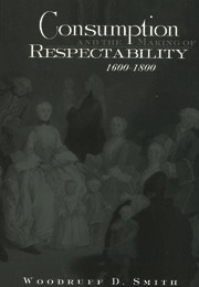 Consumption and the Making of Respectability (Woodruff Smith)