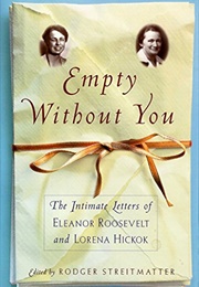 Empty Without You: The Intimate Letters of Eleanor Roosevelt and Lorena Hickok (Lorena A. Hickok, Eleanor Roosevelt)