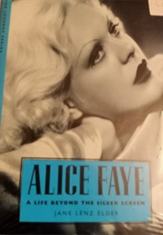 Alice Faye a Kiss Beyond the Silver Screen (Jane Lenz Elder)