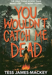 You Wouldn&#39;t Catch Me Dead (Tess James-MacKey)