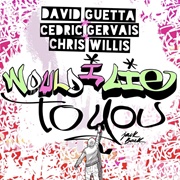 Would I Lie to You - David Guetta Featuring Chris Willis &amp; Cedric Gervais