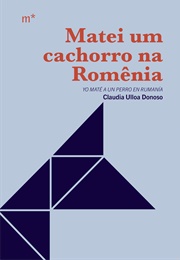 Matei Um Cachorro Na Romênia (Claudia Ulloa Donoso)