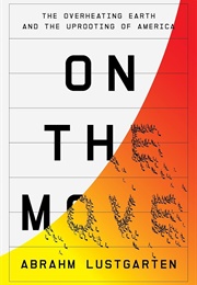 On the Move: The Overheating Earth and the Uprooting of America (Abrahm Lustgarten)