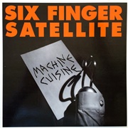 Six Finger Satellite – Machine Cuisine