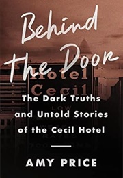 Behind the Door: The Dark Truths and Untold Stories of the Cecil Hotel (Price, Amy)