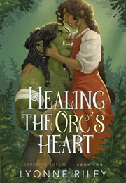 Healing the Orc&#39;s Heart (Lyonne Riley)