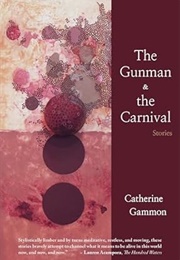 The Gunman and the Carnival: Stories (Catherine Gammon)