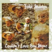 Couldn&#39;t Love You More - John Martyn