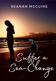 Suffer a Sea-Change (Seanan McGuire)